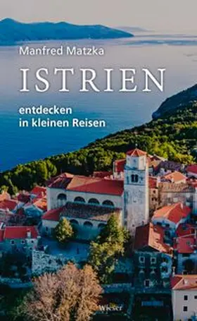 Matzka |  Istrien entdecken in kleinen Reisen | Buch |  Sack Fachmedien