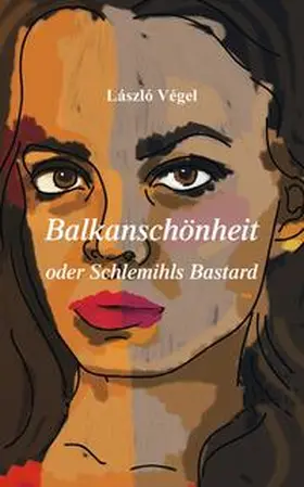 Végel |  Balkanschönheit oder Schlemihls Bastard | Buch |  Sack Fachmedien