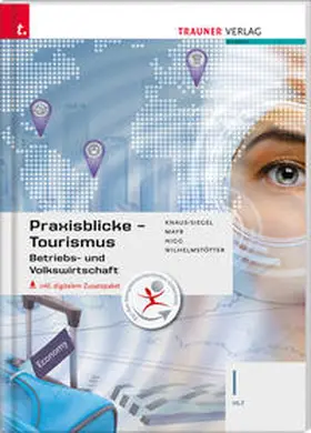 Knaus-Siegel / Mayr / Nigg |  Für HLT-Schulversuchsschulen: Praxisblicke Tourismus - Betriebs- und Volkswirtschaft I HLT | Buch |  Sack Fachmedien