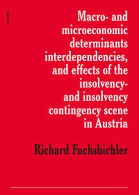 Fuchsbichler |  Macro- and microeconomic determinants, interdependencies, and effect of the insolvency- and insolvency contingency scene in Austria | Buch |  Sack Fachmedien