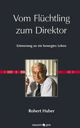 Huber | Vom Flüchtling zum Direktor | Buch | 978-3-99048-484-5 | www.sack.de