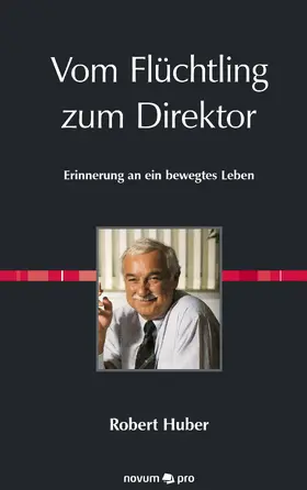 Huber | Vom Flüchtling zum Direktor | E-Book | www.sack.de