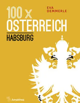 Demmerle |  100 x Österreich: Habsburg | Buch |  Sack Fachmedien