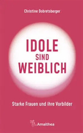 Dobretsberger | Idole sind weiblich | Buch | 978-3-99050-184-9 | www.sack.de