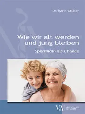 Gruber |  Wie wir alt werden und jung bleiben | Buch |  Sack Fachmedien