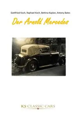 Koch / Kaplan / Bates | Der Arnold Mercedes | Buch | 978-3-99057-620-5 | www.sack.de