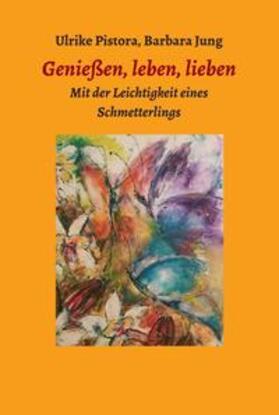 Jung / Pistora / Ulrike Pistora | Genießen, leben, lieben | Buch | 978-3-99057-848-3 | sack.de