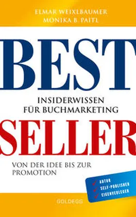 Weixlbaumer / Paitl |  Bestseller. Insiderwissen für Buchmarketing von der Idee bis zur Promotion. Mein eigenes Buch schreiben, veröffentlichen und vermarkten. Tipps von Insidern für Self Publisher, Eigenverleger & Verlage | Buch |  Sack Fachmedien