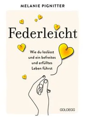 Pignitter |  Federleicht: Wie du loslässt und ein befreites und erfülltes Leben führst. Inneres Aufräumen für mehr Selbstakzeptanz und Selbstliebe I Die besten Be-free-Tools und Übungen der Mentaltrainerin | Buch |  Sack Fachmedien