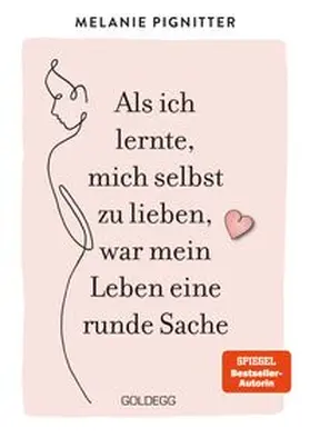 Pignitter |  Als ich lernte, mich selbst zu lieben, war mein Leben eine runde Sache | Buch |  Sack Fachmedien