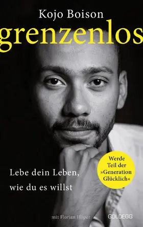 Boison / Höper |  Grenzenlos. Lebe dein Leben, wie du es willst. Selbstbestimmt und frei in Job, Partnerschaft & Privatleben. Erfolgsgeschichte des YouTube-Stars Kojo Boison: Inspiration für ein erfülltes Leben | eBook | Sack Fachmedien