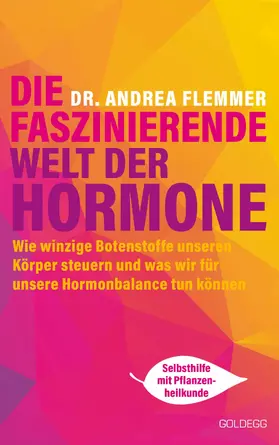 Flemmer |  Die faszinierende Welt der Hormone. Winzige Botenstoffe, die unseren Körper steuern und was wir für unsere Hormonbalance tun können - Selbsthilfe mit Pflanzenheilkunde | eBook | Sack Fachmedien