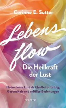 Sutter |  Lebensflow - Die Heilkraft der Lust | Buch |  Sack Fachmedien