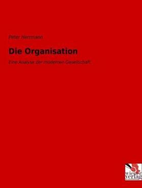 Herrmann | Die Organisation | Buch | 978-3-99061-015-2 | sack.de