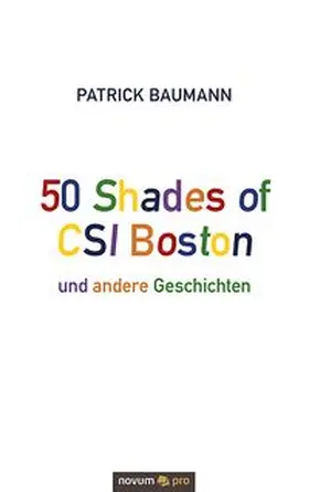 Baumann |  50 Shades of CSI Boston und andere Geschichten | Buch |  Sack Fachmedien