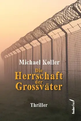 Koller |  Die Herrschaft der Großväter. Thriller | eBook | Sack Fachmedien