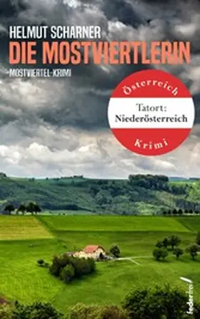Scharner |  Die Mostviertlerin: Österreich-Krimi (Tatort: Niederösterreich) | eBook | Sack Fachmedien