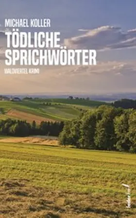 Koller |  Tödliche Sprichwörter: Österreich Krimi (Tatort: Waldviertel) | eBook | Sack Fachmedien