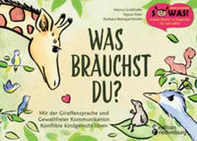 Grubhofer / Eder / Weingartshofer | Was brauchst du? Mit der Giraffensprache und Gewaltfreier Kommunikation Konflikte kindgerecht lösen | Buch | 978-3-99082-022-3 | sack.de