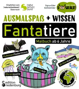 Eder |  Ausmalspaß + Wissen: Fantatiere - Malbuch ab 6 Jahre. Artenvielfalt artgerecht erkunden für die ganze Familie. Empfohlen vom Naturschutzbund Österreich | eBook | Sack Fachmedien