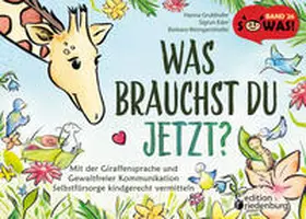 Grubhofer / Eder / Weingartshofer |  Was brauchst du jetzt? Mit der Giraffensprache und Gewaltfreier Kommunikation Selbstfürsorge kindgerecht vermitteln | Buch |  Sack Fachmedien