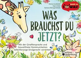Grubhofer / Eder / Weingartshofer |  Was brauchst du jetzt? Mit der Giraffensprache und Gewaltfreier Kommunikation Selbstfürsorge kindgerecht vermitteln | eBook | Sack Fachmedien