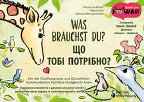 Grubhofer / Eder / Weingartshofer | Was brauchst du? Mit der Giraffensprache und Gewaltfreier Kommunikation Konflikte kindgerecht lösen / SHCHO TOBI POTRIBNO? Vyrishennya konfliktiv v druzhniy dlya ditey sposib za dopomohoyu movy zhyrafa ta nenasyl'nyts'koho spilkuvannya | Buch | 978-3-99082-101-5 | sack.de