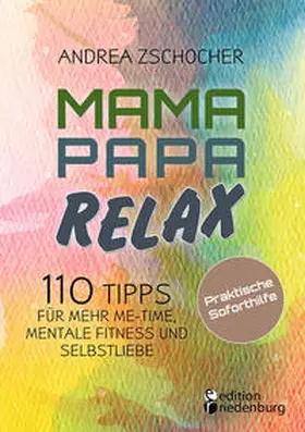 Zschocher |  Mama Papa Relax - 110 Tipps für mehr Me-Time, mentale Fitness und Selbstliebe. Praktische Soforthilfe | Buch |  Sack Fachmedien