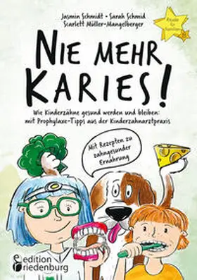 Schmidt / Schmid / Müller-Mangelberger |  Nie mehr Karies! Wie Kinderzähne gesund werden und bleiben: mit Prophylaxe-Tipps aus der Kinderzahnarztpraxis und ausführlichem Rezepte-Teil zu zahngesunder Ernährung | Buch |  Sack Fachmedien