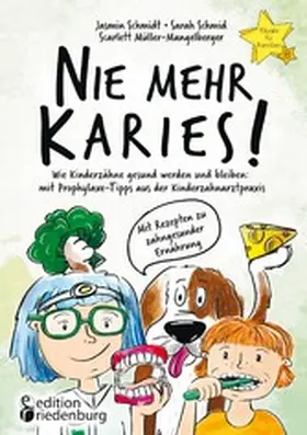 Schmidt / Schmid / Müller-Mangelberger |  Nie mehr Karies! Wie Kinderzähne gesund werden und bleiben: mit Prophylaxe-Tipps aus der Kinderzahnarztpraxis und ausführlichem Rezepte-Teil zu zahngesunder Ernährung | eBook | Sack Fachmedien