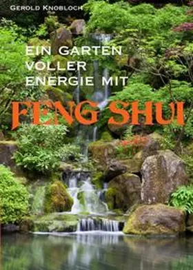 Knobloch |  Ein Garten voller Energie mit Feng Shui | Buch |  Sack Fachmedien
