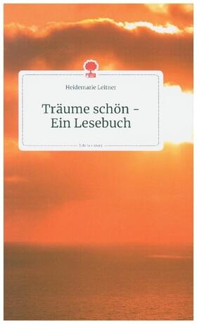 Leitner |  Träume schön - Ein Lesebuch. Life is a Story - story.one | Buch |  Sack Fachmedien