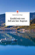 Steiner |  Erzähl mir von Zell am See-Kaprun. Life is a Story - story.one | Buch |  Sack Fachmedien