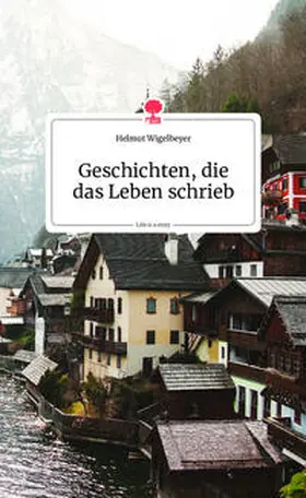 Wigelbeyer |  Geschichten, die das Leben schrieb. Life is a Story - story.one | Buch |  Sack Fachmedien