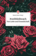 Steiner |  #weltbleibwach - Von Liebe und Freundschaft. Life is a Story - story.one | Buch |  Sack Fachmedien