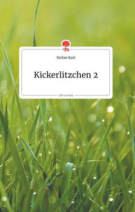 Karl |  Kickerlitzchen 2. Life is a Story - story.one | Buch |  Sack Fachmedien