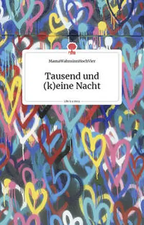 MamaWahnsinnHochVier |  Tausend und (keine) Nacht. Life is a story - story.one | eBook | Sack Fachmedien
