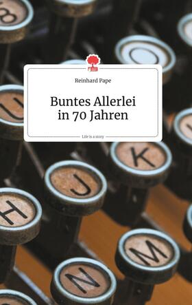 Pape |  Buntes Allerlei in 70 Jahren. Life is a Story - story.one | Buch |  Sack Fachmedien
