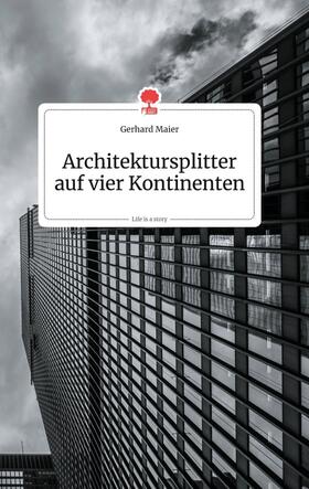Maier |  Architektursplitter auf vier Kontinenten. Life is a Story - story.one | Buch |  Sack Fachmedien