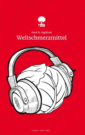 Baghbani |  Weltschmerzmittel. Life is a Story - story.one. Gewinnerin des Young Storyteller Awards 2022 | eBook | Sack Fachmedien