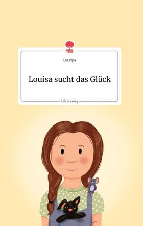 Pipa |  Louisa sucht das Glück. Life is a Story - story.one | Buch |  Sack Fachmedien