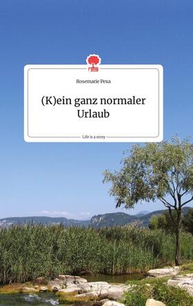 Pexa |  (K)ein ganz normaler Urlaub. Life is a Story - story.one | Buch |  Sack Fachmedien