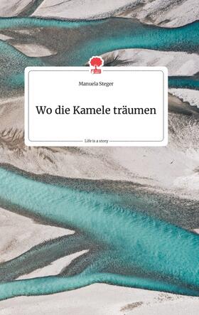 Steger |  Wo die Kamele träumen. Life is a Story - story.one | Buch |  Sack Fachmedien