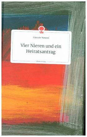 Matthes |  Vier Nieren und ein Heiratsantrag. Life is a Story - story.one | Buch |  Sack Fachmedien