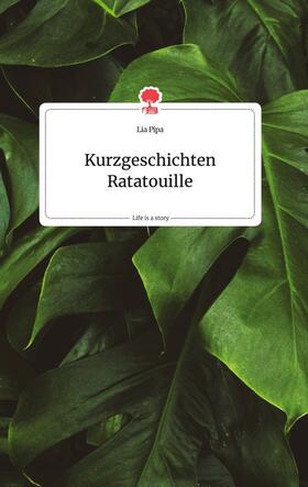 Pipa |  Kurzgeschichten Ratatouille. Life is a Story - story.one | Buch |  Sack Fachmedien