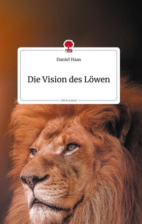 Haas |  Die Vision des Löwen. Life is a Story - story.one | Buch |  Sack Fachmedien