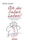 Fischer |  Fischer, R: Oh du liebes Leben! - Heitere und etwas ernstere | Buch |  Sack Fachmedien