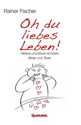 Fischer |  Oh du liebes Leben! - Heitere und etwas ernstere Bilder und Texte | eBook | Sack Fachmedien