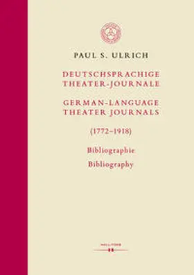 Ulrich |  Deutschsprachige Theater-Journale / German-Language Theater Journals (1772-1918). Bibliographie / Bibliography | Buch |  Sack Fachmedien