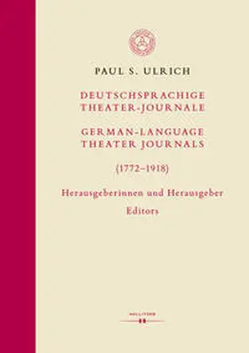 Ulrich |  Deutschsprachige Theater-Journale / German-Language Theater Journals (1772-1918). Herausgeberinnen und Herausgeber / Editors | Buch |  Sack Fachmedien